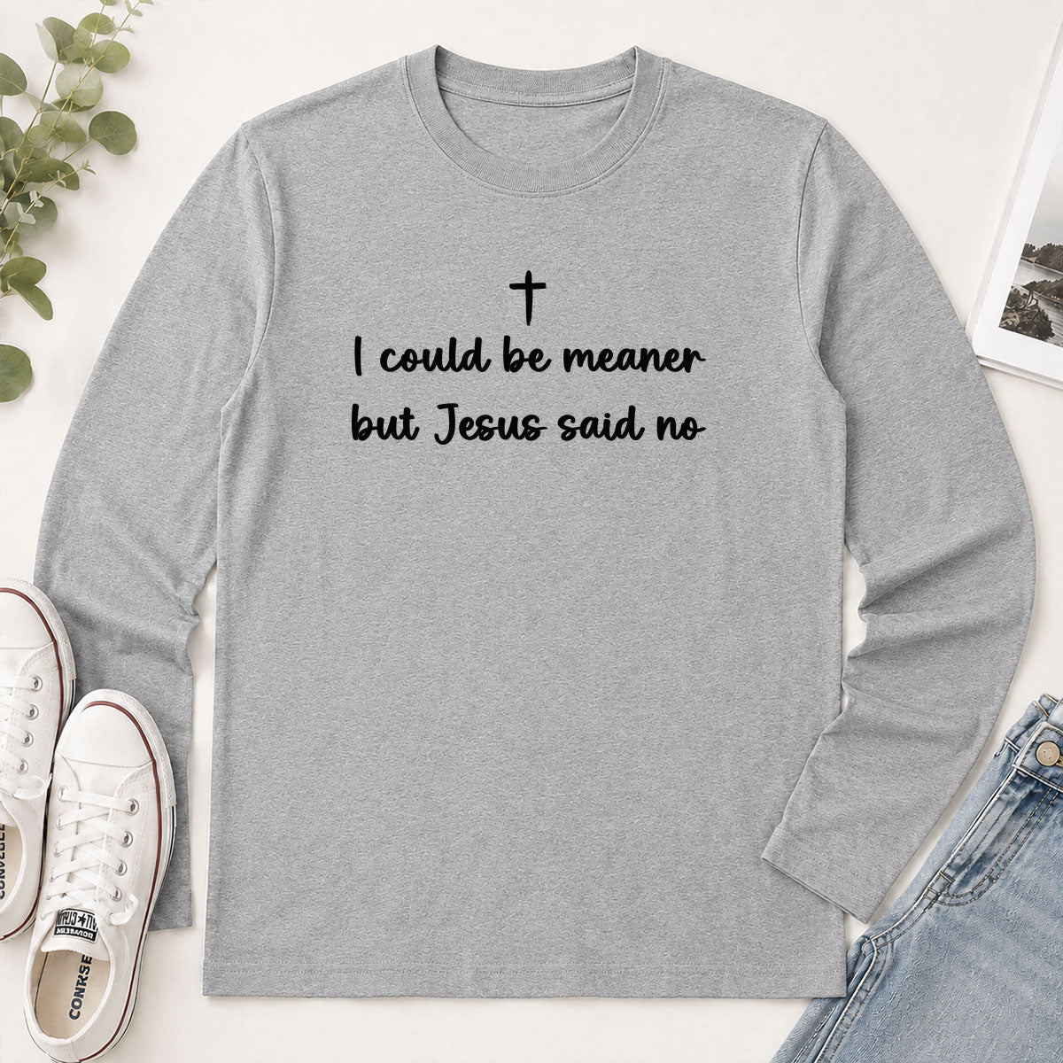 I Could Be Meaner But Jesus Said No - Funny Christian Gift - 2D Unisex Long Sleeve