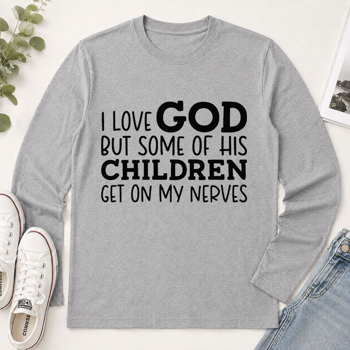 I Love God But Some Of His Children Get On My Nerves, Funny Christian Gift - 2D Unisex Long Sleeve