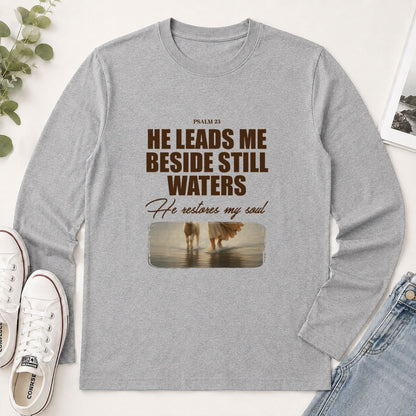 He Leads Me Beside Still Waters He Restores My Soul Psalm 23, Christian Gift - 2D Unisex Long Sleeve