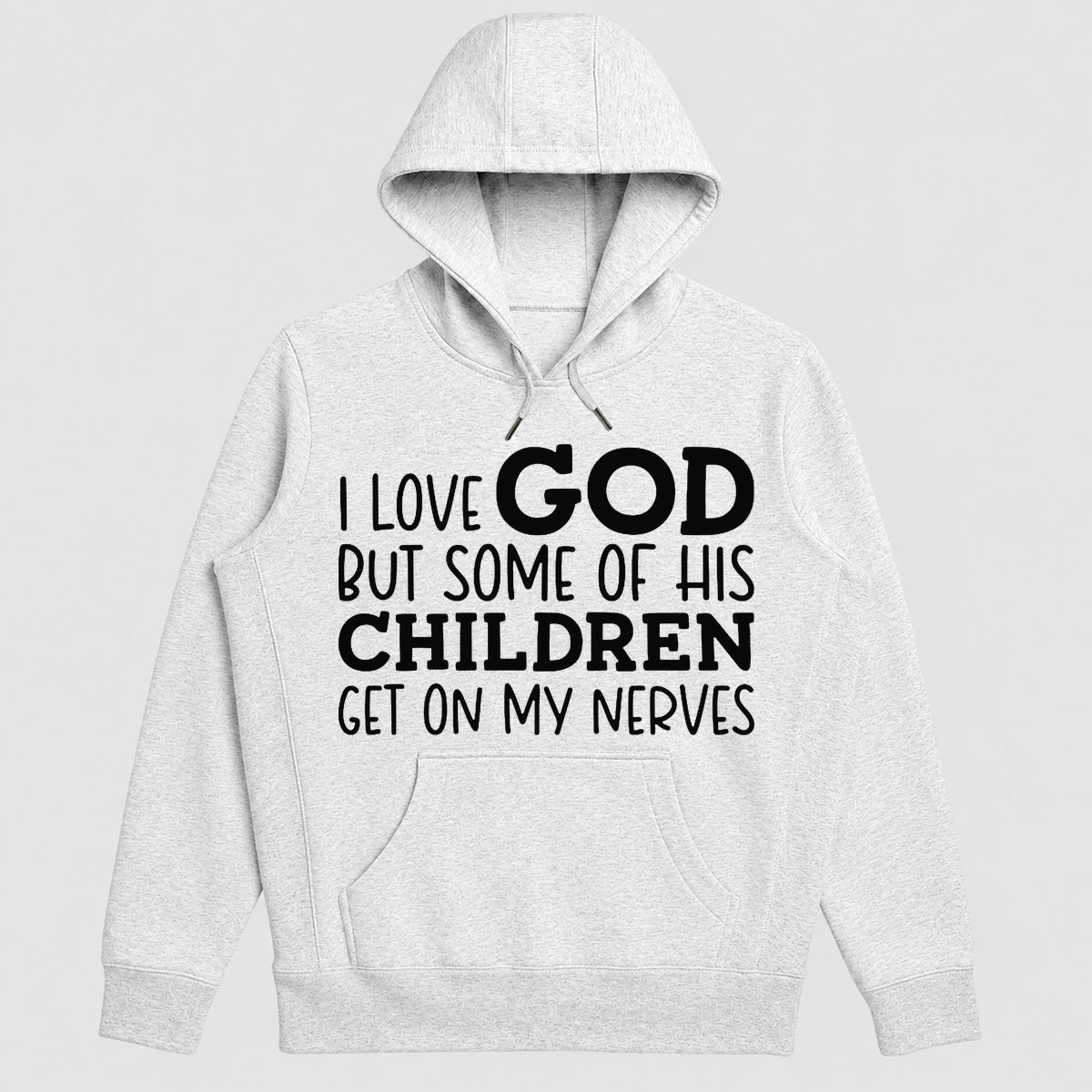 I Love God But Some Of His Children Get On My Nerves, Funny Christian Gift - 2D Unisex Hoodie