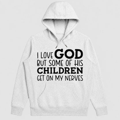 I Love God But Some Of His Children Get On My Nerves, Funny Christian Gift - 2D Unisex Hoodie