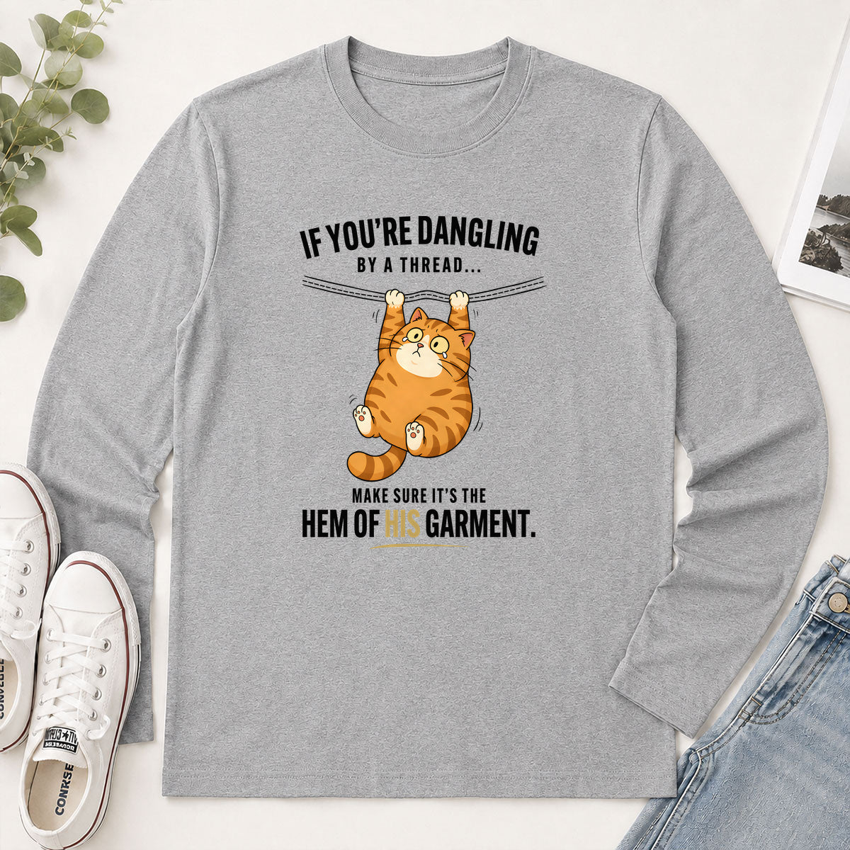 If You're Dangling By A Thread Make Sure It's The Hem Of His Garment Matthew 9.20 - Funny Christian Gift - 2D Unisex Long Sleeve