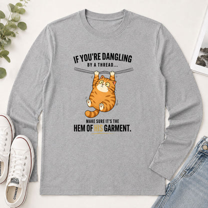 If You're Dangling By A Thread Make Sure It's The Hem Of His Garment Matthew 9.20 - Funny Christian Gift - 2D Unisex Long Sleeve