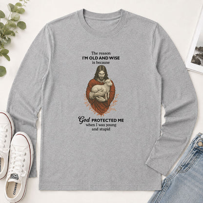 The Reason I'm Old And Wise Is Because God Protected Me When I Was Young And Stupid - Funny Christian Gift - 2D Unisex Long Sleeve