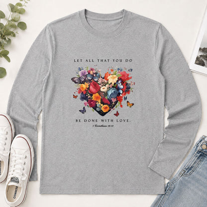 Let All That You Do Be Done With Love 1 Corinthians 16.14 - Gift For Women - 2D Unisex Long Sleeve