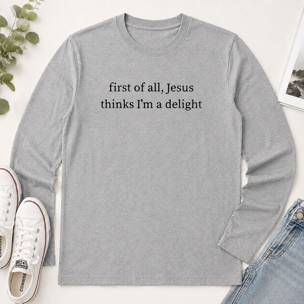 First Of All Jesus Thinks I'm A Delight - Funny Christian Gift - 2D Unisex Long Sleeve