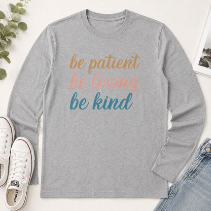 Be Patient Be Loving Be Kind - Christian Gift - 2D Unisex Long Sleeve