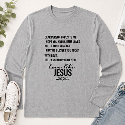 Dear Person Opposite Me, Love Like Jesus John 15-12, Christian Gift - 2D Unisex Long Sleeve