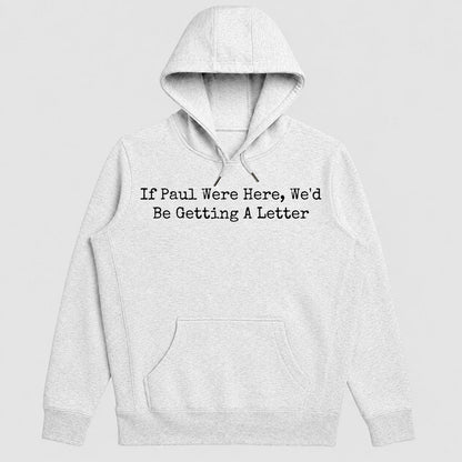 If Paul Were Here We'd Be Getting A Letter, Funny Christian Gift - 2D Unisex Hoodie
