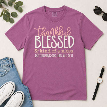 Thankful Blessed & Kind Of A Mess But Trusting God With All Of It, Proverbs 3:5, Gift For Christian Women | 2D Unisex Garment-dyed T-shirt