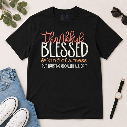 Thankful Blessed & Kind Of A Mess But Trusting God With All Of It, Proverbs 3:5, Gift For Christian Women | 2D Unisex Garment-dyed T-shirt