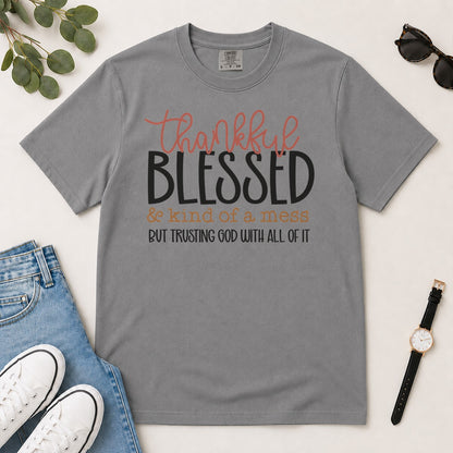 Thankful Blessed & Kind Of A Mess But Trusting God With All Of It, Proverbs 3:5, Gift For Christian Women | 2D Unisex Garment-dyed T-shirt
