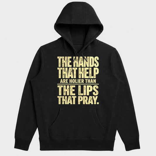 The Hands That Help Are Holier Than The Lips That Pray, Gift For Christian Volunteers - 2D Unisex Hoodie