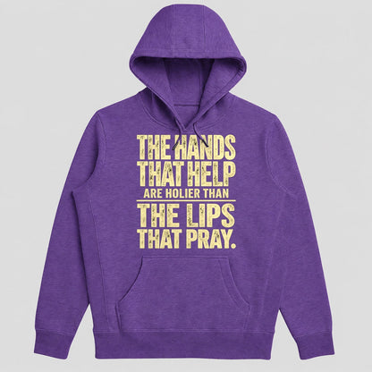 The Hands That Help Are Holier Than The Lips That Pray, Gift For Christian Volunteers - 2D Unisex Hoodie