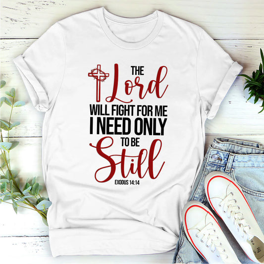 The Lord Will Fight For Me I Need Only To Be Still | 2D Unisex T-shirt