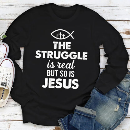 The Struggle Is Real But So Is Jesus | 2D Unisex Long Sleeve