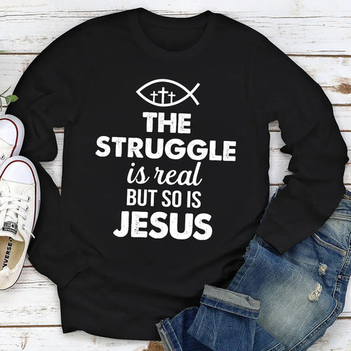 The Struggle Is Real But So Is Jesus | 2D Unisex Long Sleeve