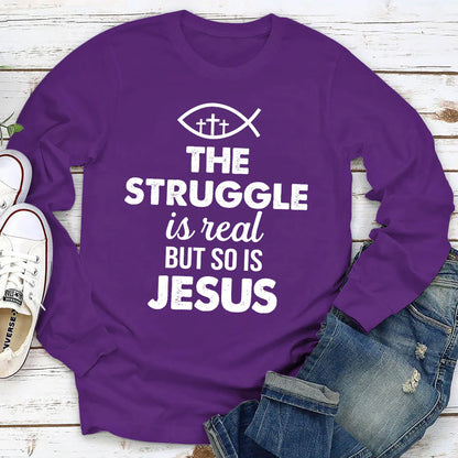 The Struggle Is Real But So Is Jesus | 2D Unisex Long Sleeve