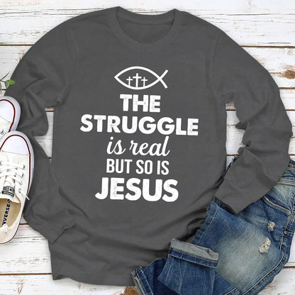The Struggle Is Real But So Is Jesus | 2D Unisex Long Sleeve
