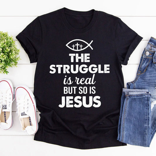 The Struggle Is Real But So Is Jesus | 2D Unisex T-shirt