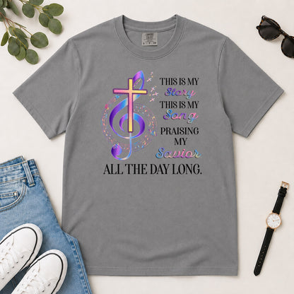 This Is My Story This Is My Song Gift For Christian Choir Members - 2D Unisex Garment-dyed T-shirt