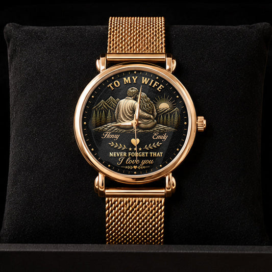 Never Forget That I Love You , Gift For Wife From Husband- Personalized Women's Wrist Watch