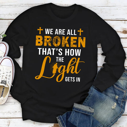 We‘re All Broken That‘s How The Light Gets In | 2D Unisex Long Sleeve
