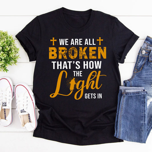 We‘re All Broken That‘s How The Light Gets In | 2D Unisex T-shirt