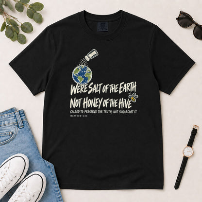 We're Salt Of The Earth Not Honey Of The Hive, Gift For Bold Christian Women - 2D Unisex Garment-dyed T-shirt