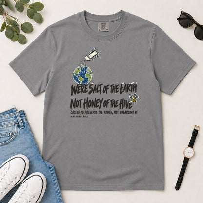 We're Salt Of The Earth Not Honey Of The Hive, Gift For Bold Christian Women - 2D Unisex Garment-dyed T-shirt