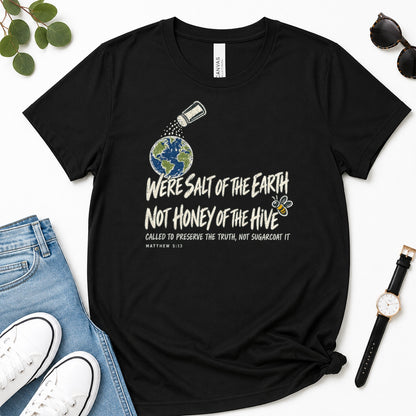 We're Salt Of The Earth Not Honey Of The Hive, Gift For Bold Christian Women - 2D Unisex Premium T-shirt