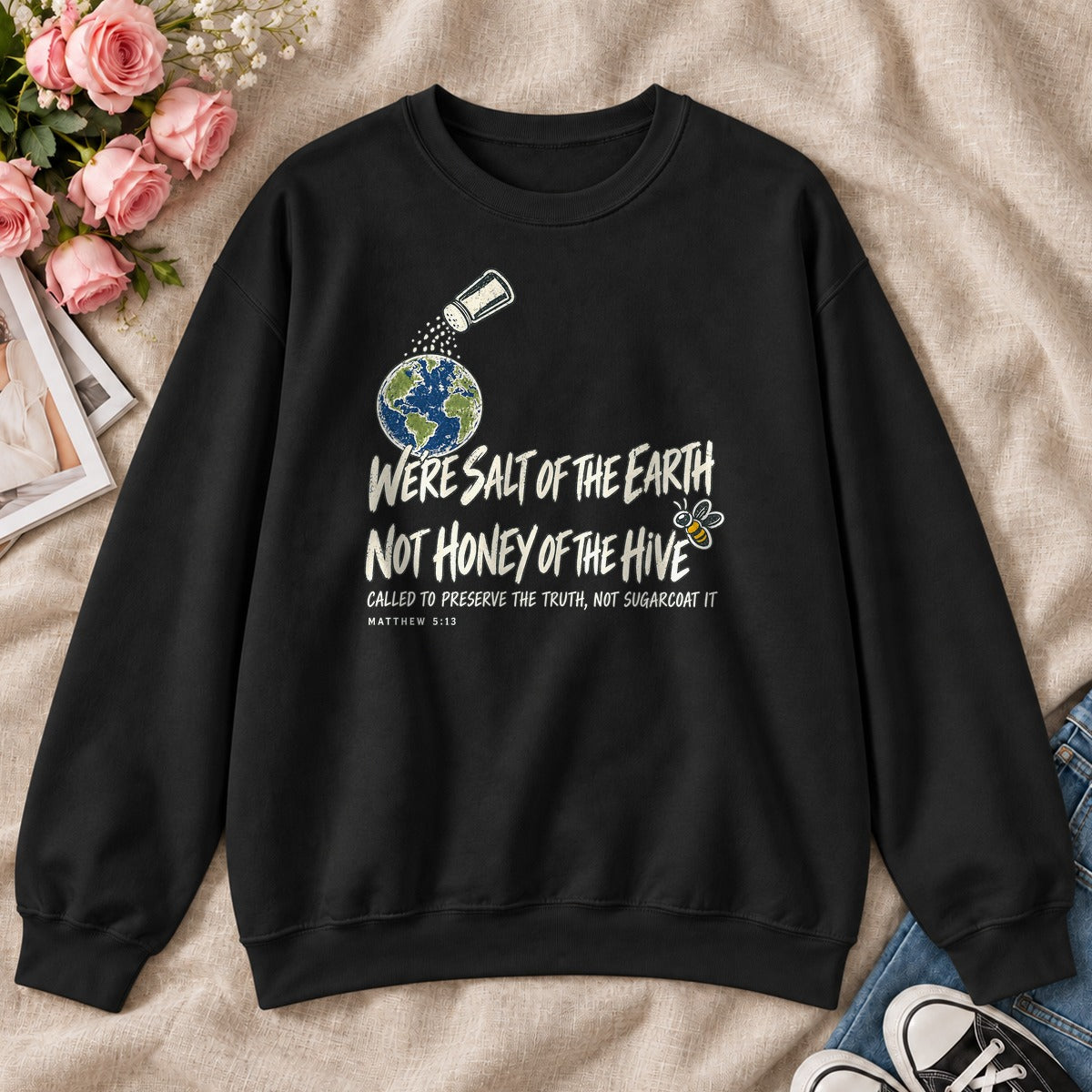 We're Salt Of The Earth Not Honey Of The Hive, Gift For Bold Christian Women - 2D Unisex Sweatshirt