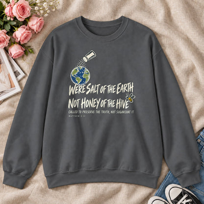 We're Salt Of The Earth Not Honey Of The Hive, Gift For Bold Christian Women - 2D Unisex Sweatshirt