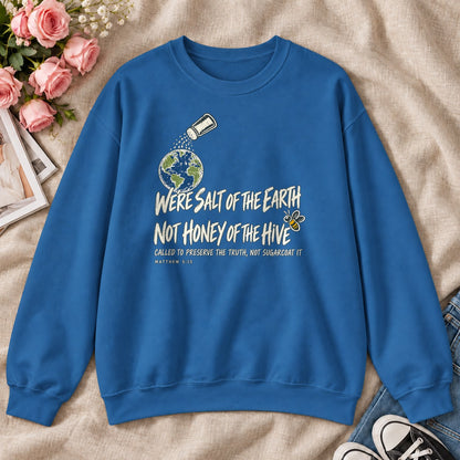 We're Salt Of The Earth Not Honey Of The Hive, Gift For Bold Christian Women - 2D Unisex Sweatshirt