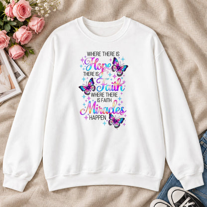 Where There Is Hope There Is Faith Where There Is Faith Miracles Happen, Gift For Christian Women - 2D Unisex Sweatshirt