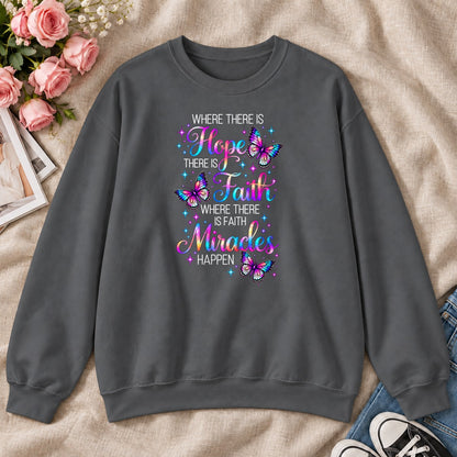 Where There Is Hope There Is Faith Where There Is Faith Miracles Happen, Gift For Christian Women - 2D Unisex Sweatshirt