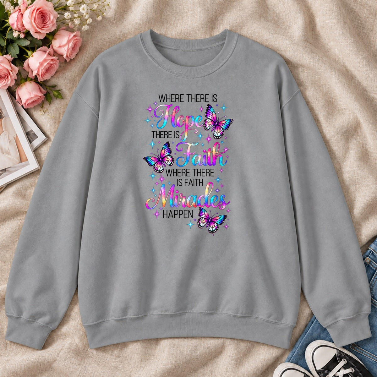 Where There Is Hope There Is Faith Where There Is Faith Miracles Happen, Gift For Christian Women - 2D Unisex Sweatshirt