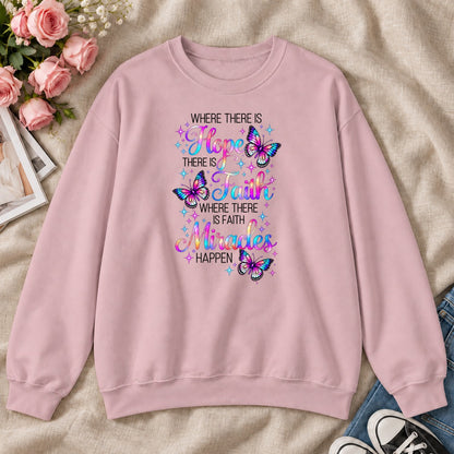 Where There Is Hope There Is Faith Where There Is Faith Miracles Happen, Gift For Christian Women - 2D Unisex Sweatshirt