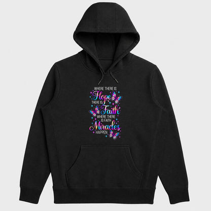 Where There Is Hope There Is Faith Where There Is Faith Miracles Happen, Gift For Christian Women - 2D Unisex Hoodie