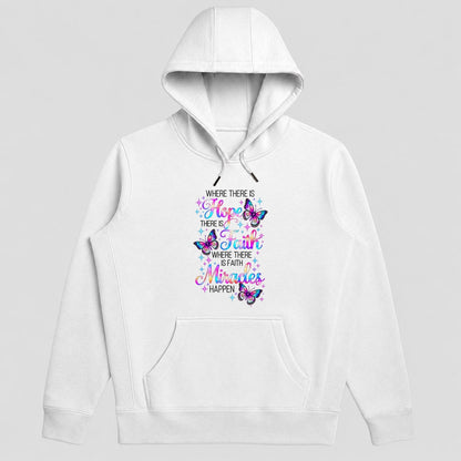 Where There Is Hope There Is Faith Where There Is Faith Miracles Happen, Gift For Christian Women - 2D Unisex Hoodie