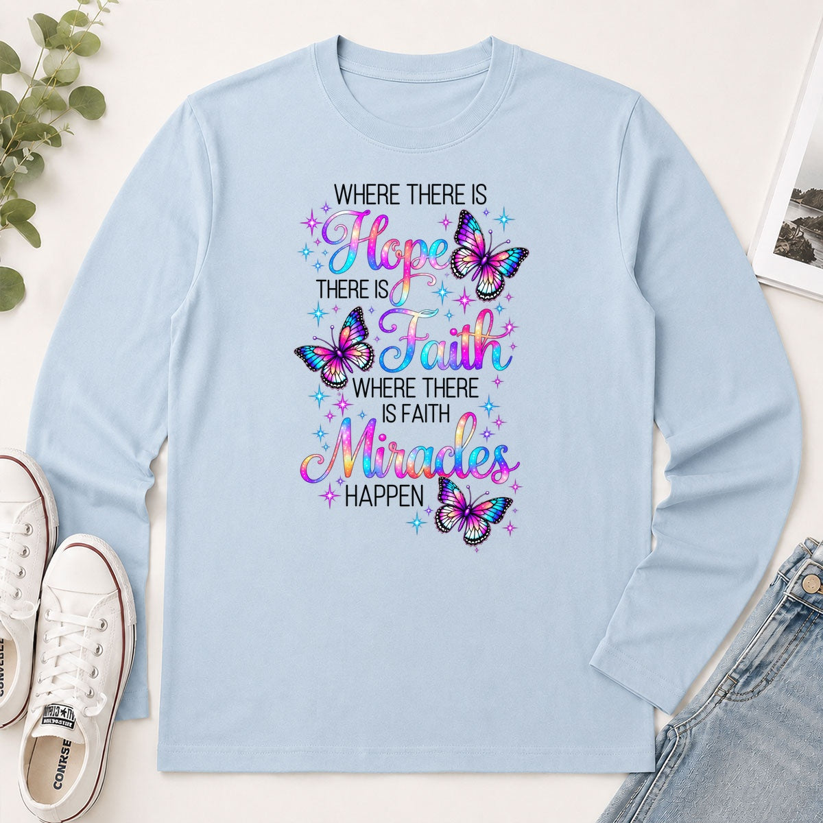 Where There Is Hope There Is Faith Where There Is Faith Miracles Happen, Gift For Christian Women - 2D Unisex Long Sleeve