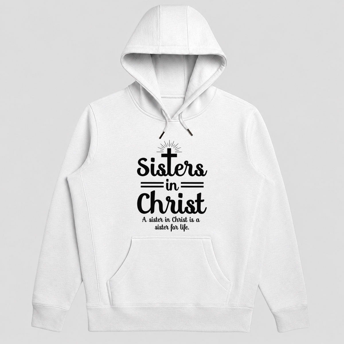 Sisters In Christ A Sister For Life, Christian Gift - 2D Unisex Hoodie