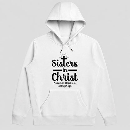 Sisters In Christ A Sister For Life, Christian Gift - 2D Unisex Hoodie