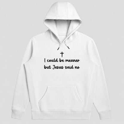 I Could Be Meaner But Jesus Said No, Gift For Christian Women, Teens, Funny Faith Friends | 2D Unisex Hoodie