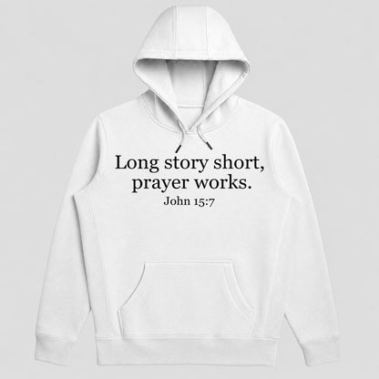 Long Story Short, Prayer Works John 15-7, Christian Gift - 2D Unisex Hoodie