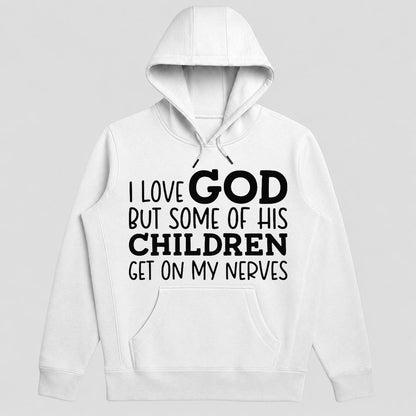 I Love God But Some Of His Children Get On My Nerves, Funny Christian Gift - 2D Unisex Hoodie