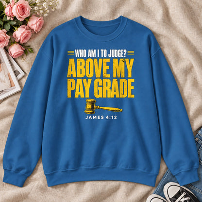 Who Am I To Judge Above My Pay Grade, James 4:12, Gift For Funny Christians - 2D Unisex Sweatshirt