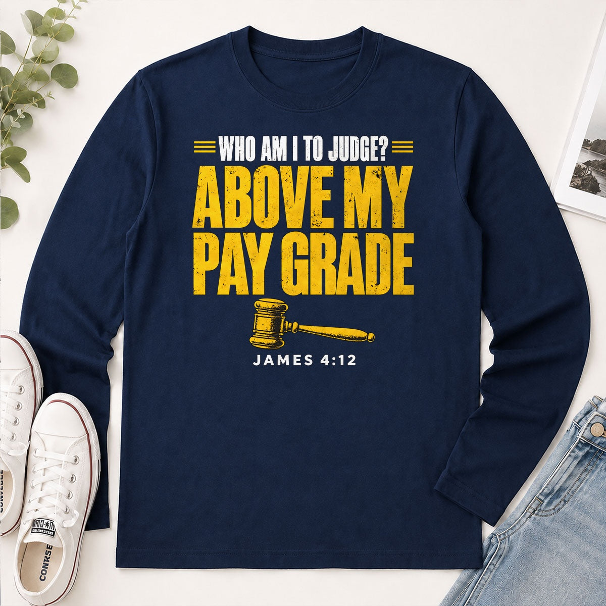 Who Am I To Judge Above My Pay Grade, James 4:12, Gift For Christian - 2D Unisex Long Sleeve