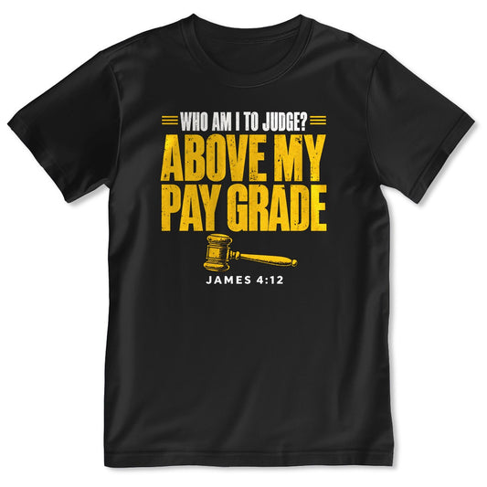 Who Am I To Judge Above My Pay Grade, James 4:12, Gift For Christian - 2D Unisex T-shirt