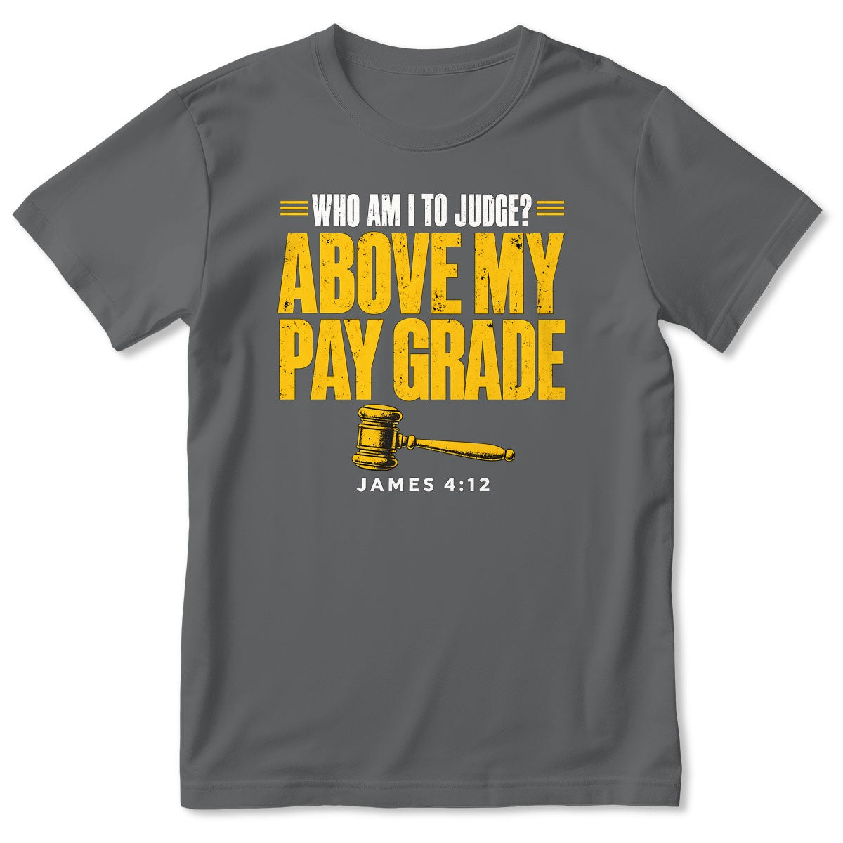 Who Am I To Judge Above My Pay Grade, James 4:12, Gift For Christian - 2D Unisex T-shirt